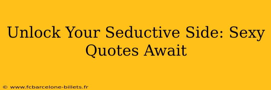 Unlock Your Seductive Side: Sexy Quotes Await