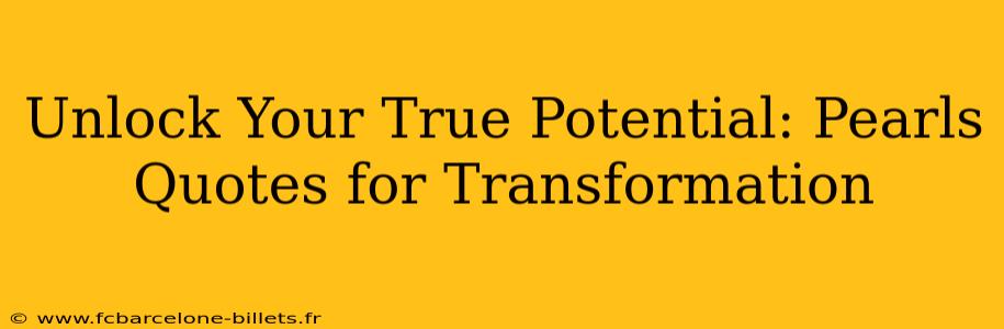 Unlock Your True Potential: Pearls Quotes for Transformation