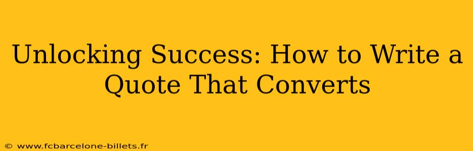 Unlocking Success: How to Write a Quote That Converts