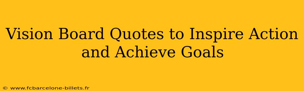 Vision Board Quotes to Inspire Action and Achieve Goals