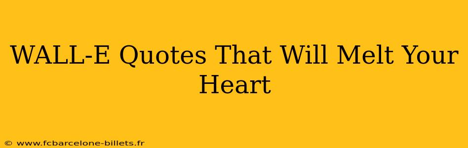 WALL-E Quotes That Will Melt Your Heart
