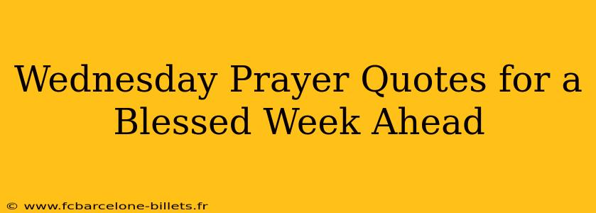 Wednesday Prayer Quotes for a Blessed Week Ahead