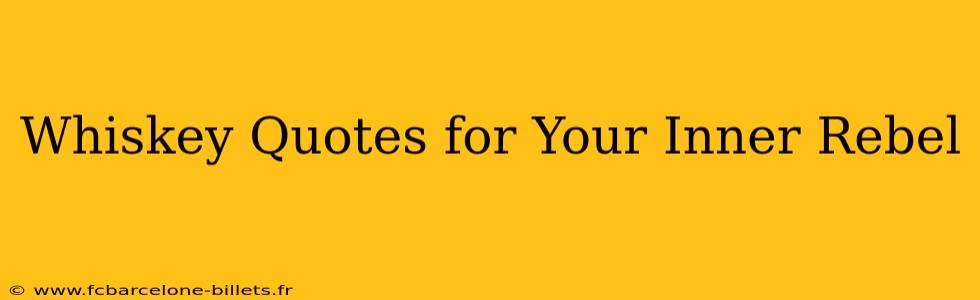 Whiskey Quotes for Your Inner Rebel