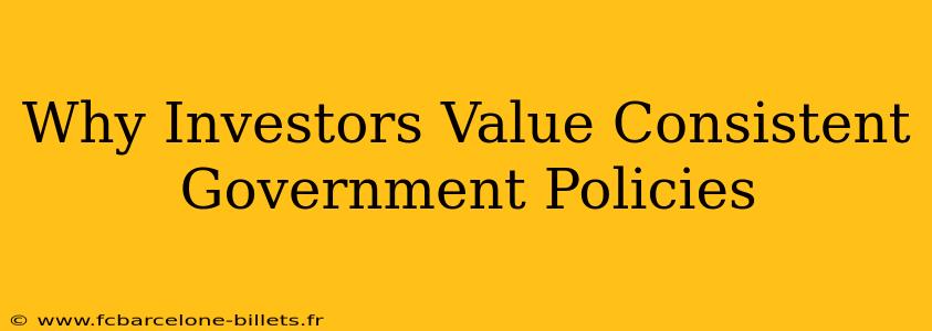 Why Investors Value Consistent Government Policies