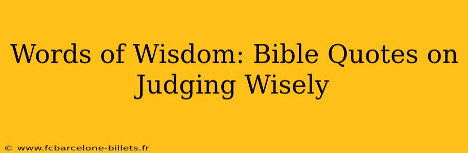 Words of Wisdom: Bible Quotes on Judging Wisely