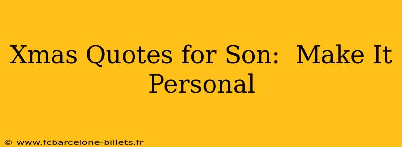 Xmas Quotes for Son:  Make It Personal