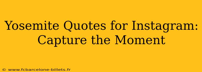 Yosemite Quotes for Instagram: Capture the Moment