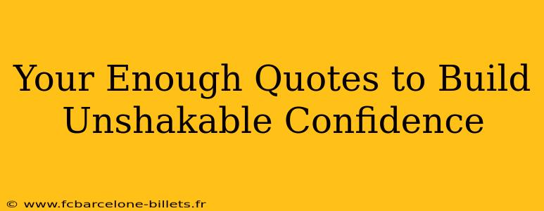 Your Enough Quotes to Build Unshakable Confidence
